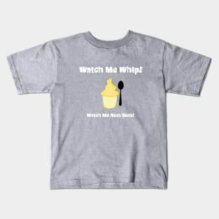 Watch me whip... Watch me Nom Nom Kids T-Shirt